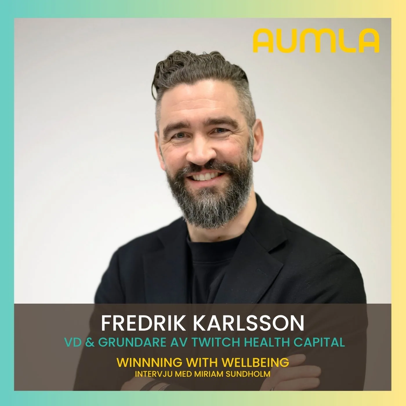 Fredrik Karlsson, vd och grundare av Twitch Health Capital, gäst i Aumla Winning with Wellbeing